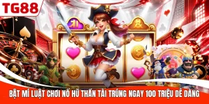 Bật Mí Luật Chơi Nổ Hũ Thần Tài Trúng Ngay 100 Triệu Dễ Dàng