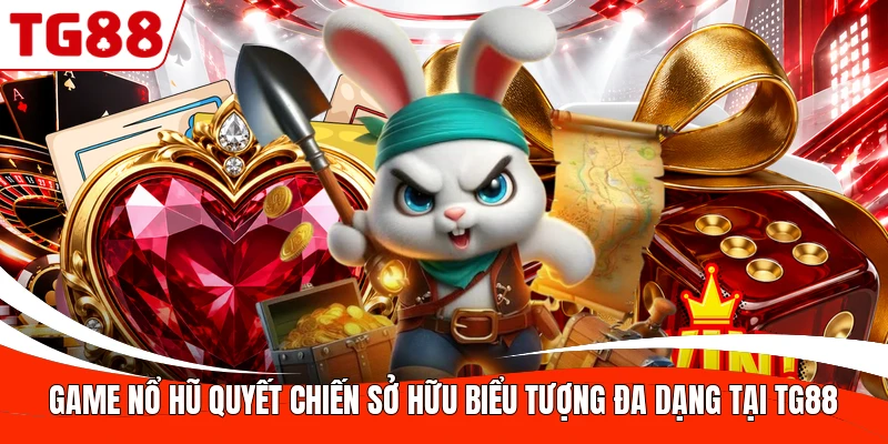 Game nổ hũ Quyết Chiến sở hữu biểu tượng đa dạng tại TG88
