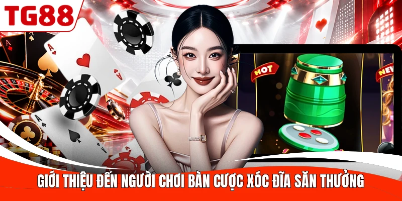 Giới thiệu đến người chơi bàn cược Xóc Đĩa săn thưởng