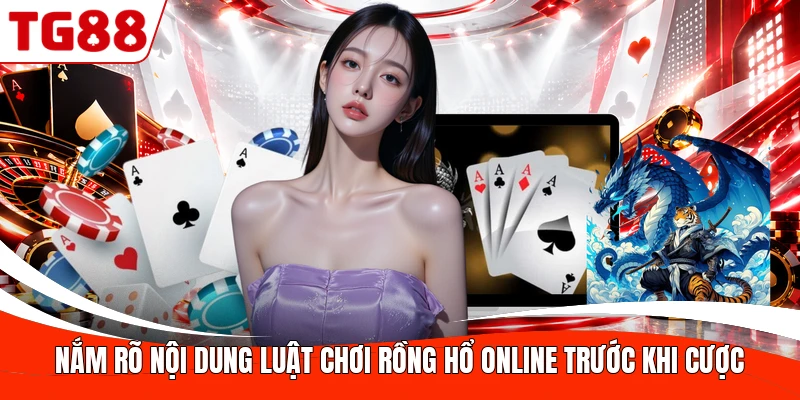 Nắm rõ nội dung luật chơi Rồng Hổ online trước khi cược