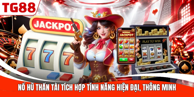 Nổ hũ Thần Tài tích hợp tính năng hiện đại, thông minh
