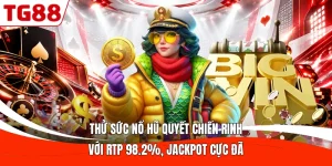 Thử Sức Nổ Hũ Quyết Chiến Rinh Với RTP 98.2%, Jackpot Cực Đã