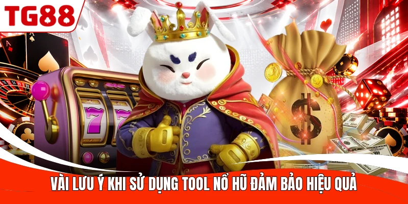 Vài lưu ý khi sử dụng tool nổ hũ đảm bảo hiệu quả