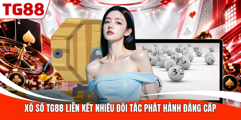 Xổ số TG88 liên kết nhiều đối tác phát hành đẳng cấp